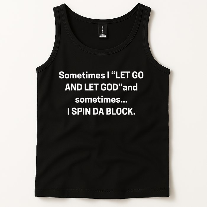 Sometimes I Let Go And Let God And Sometimes I Spin Da Block Tank Top