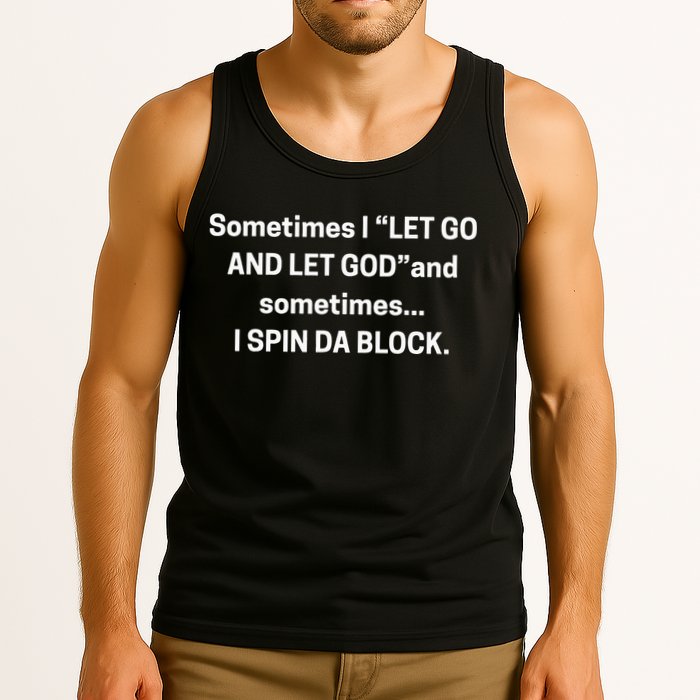 Sometimes I Let Go And Let God And Sometimes I Spin Da Block Tank Top