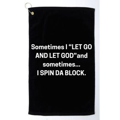 Sometimes I Let Go And Let God And Sometimes I Spin Da Block Golf Towel