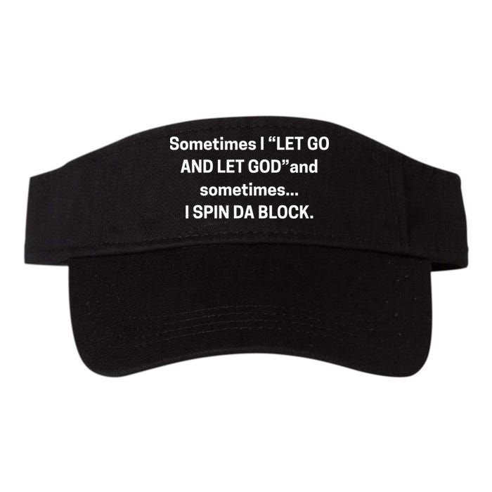 Sometimes I Let Go And Let God And Sometimes I Spin Da Block Visor