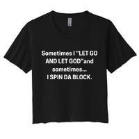 Sometimes I Let Go And Let God And Sometimes I Spin Da Block Crop Top