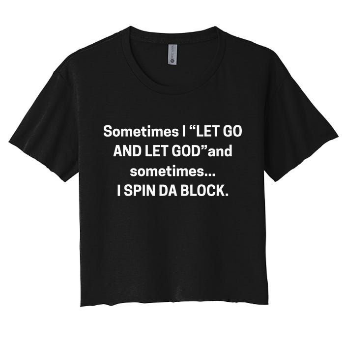 Sometimes I Let Go And Let God And Sometimes I Spin Da Block Crop Top