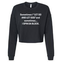 Sometimes I Let Go And Let God And Sometimes I Spin Da Block Cropped Pullover Crew