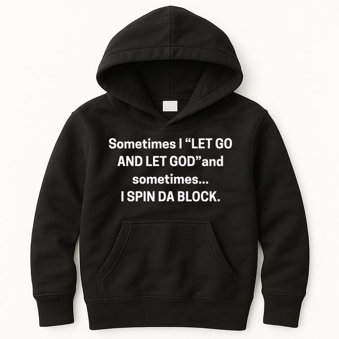 Sometimes I Let Go And Let God And Sometimes I Spin Da Block Kids Hoodie