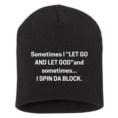 Sometimes I Let Go And Let God And Sometimes I Spin Da Block Short Acrylic Beanie