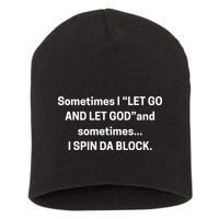 Sometimes I Let Go And Let God And Sometimes I Spin Da Block Short Acrylic Beanie