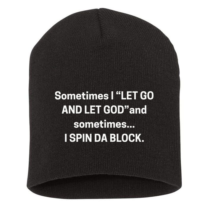 Sometimes I Let Go And Let God And Sometimes I Spin Da Block Short Acrylic Beanie