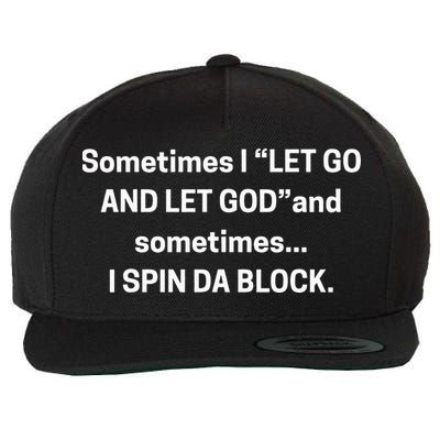 Sometimes I Let Go And Let God And Sometimes I Spin Da Block Wool Snapback Cap