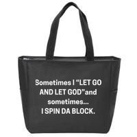 Sometimes I Let Go And Let God And Sometimes I Spin Da Block Zip Tote Bag