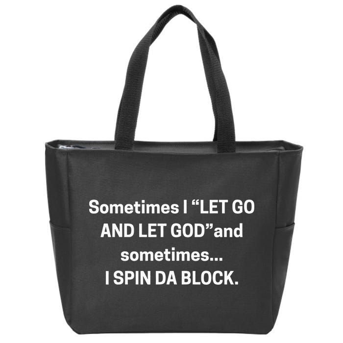 Sometimes I Let Go And Let God And Sometimes I Spin Da Block Zip Tote Bag