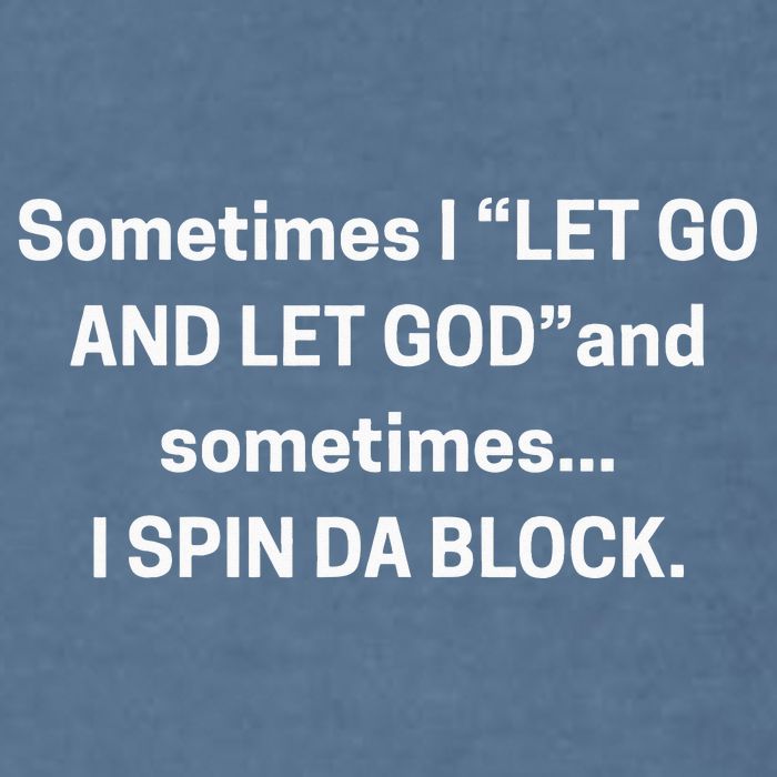 Sometimes I Let Go And Let God And Sometimes I Spin Da Block Garment-Dyed Sweatshirt