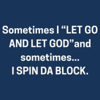 Sometimes I Let Go And Let God And Sometimes I Spin Da Block Infant Baby Jersey Bodysuit