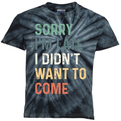 Sorry I'm Late I Didn't Want to Come Sorry I am Late Kids Tie-Dye T-Shirt