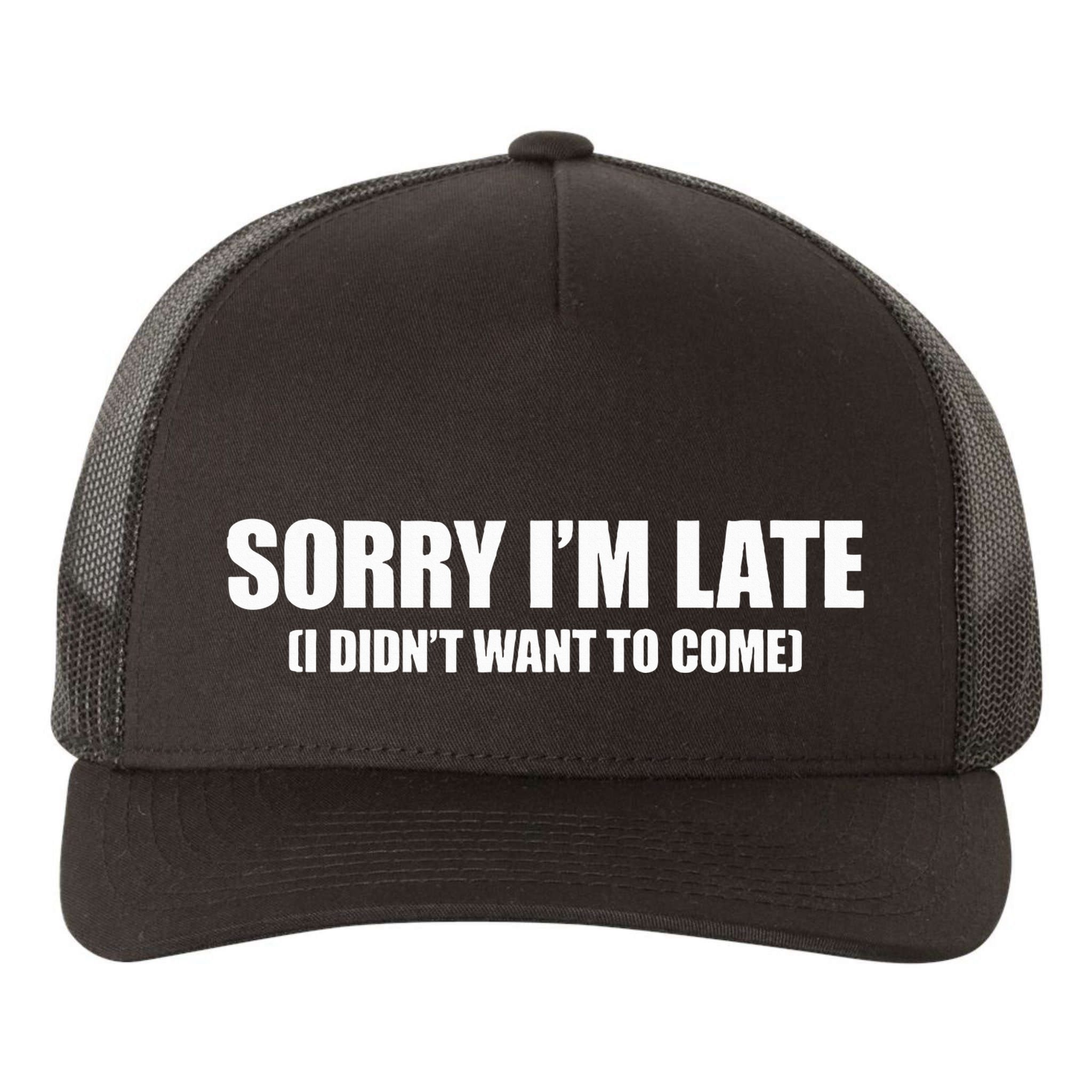 Sorry IM Late I DidnT Want To Come Yupoong Adult 5-Panel Trucker Hat