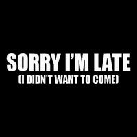 Sorry IM Late I DidnT Want To Come Cooling Performance Crew T-Shirt