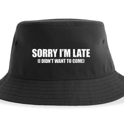 Sorry IM Late I DidnT Want To Come Sustainable Bucket Hat