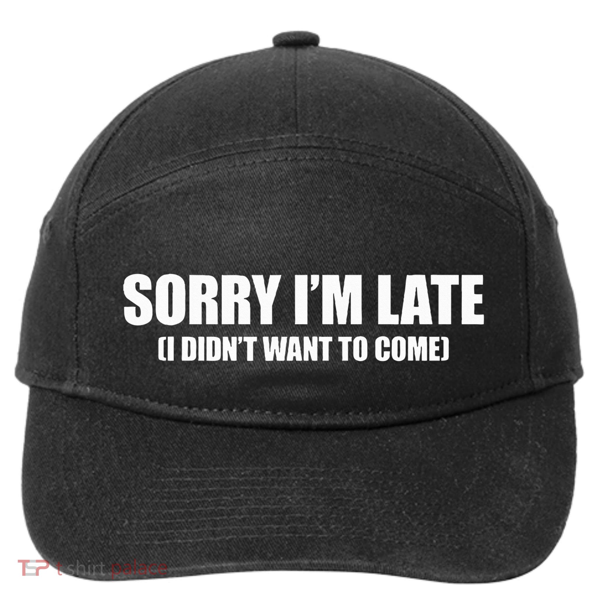Sorry IM Late I DidnT Want To Come 7-Panel Snapback Hat
