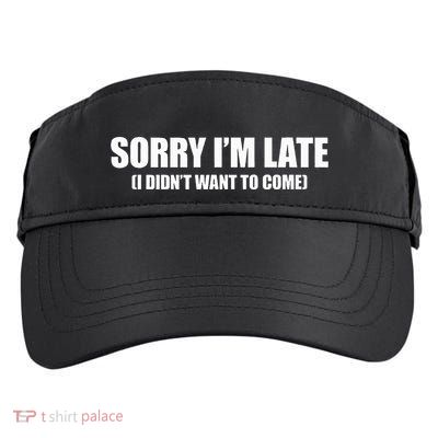 Sorry IM Late I DidnT Want To Come Adult Drive Performance Visor