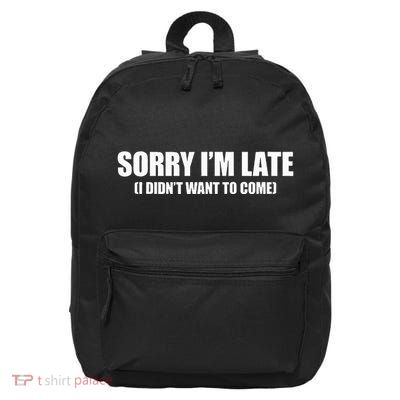 Sorry IM Late I DidnT Want To Come 16 in Basic Backpack