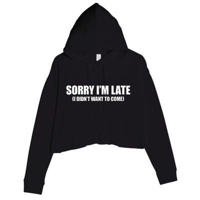Sorry IM Late I DidnT Want To Come Crop Fleece Hoodie