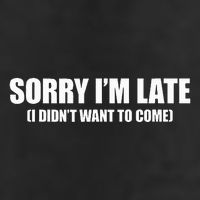 Sorry IM Late I DidnT Want To Come 25L Jumbo Tote