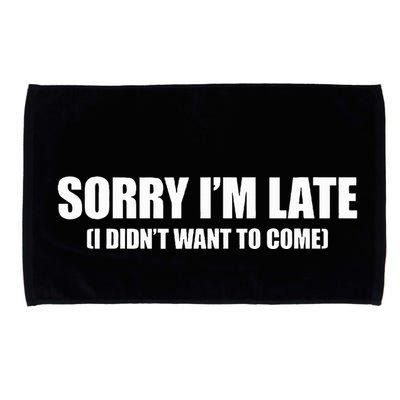 Sorry IM Late I DidnT Want To Come Microfiber Hand Towel