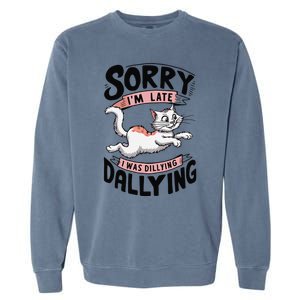 Sorry IM Late I Was Dilly Dallying Cute Baby Cat Garment-Dyed Sweatshirt