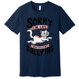 Sorry IM Late I Was Dilly Dallying Cute Baby Cat Premium T-Shirt