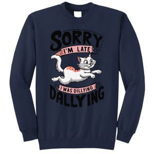 Sorry IM Late I Was Dilly Dallying Cute Baby Cat Tall Sweatshirt