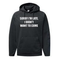 Sorry IM Late I DidnT Want To Come Performance Fleece Hoodie