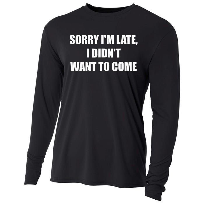 Sorry IM Late I DidnT Want To Come Cooling Performance Long Sleeve Crew