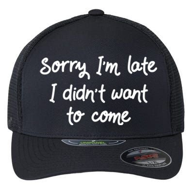 Sorry Im Late I Didnt Want To Come Antisocial Introvert Great Gift Flexfit Unipanel Trucker Cap