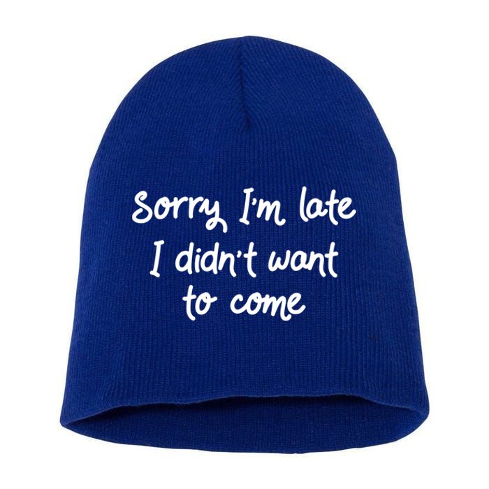 Sorry Im Late I Didnt Want To Come Antisocial Introvert Great Gift Short Acrylic Beanie