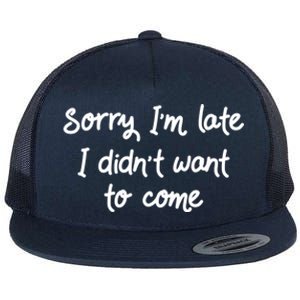 Sorry Im Late I Didnt Want To Come Antisocial Introvert Great Gift Flat Bill Trucker Hat