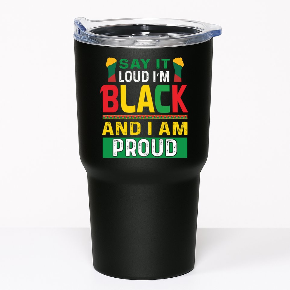 Say It Loud I'm Black And I'm Proud African American Gift Tumbler