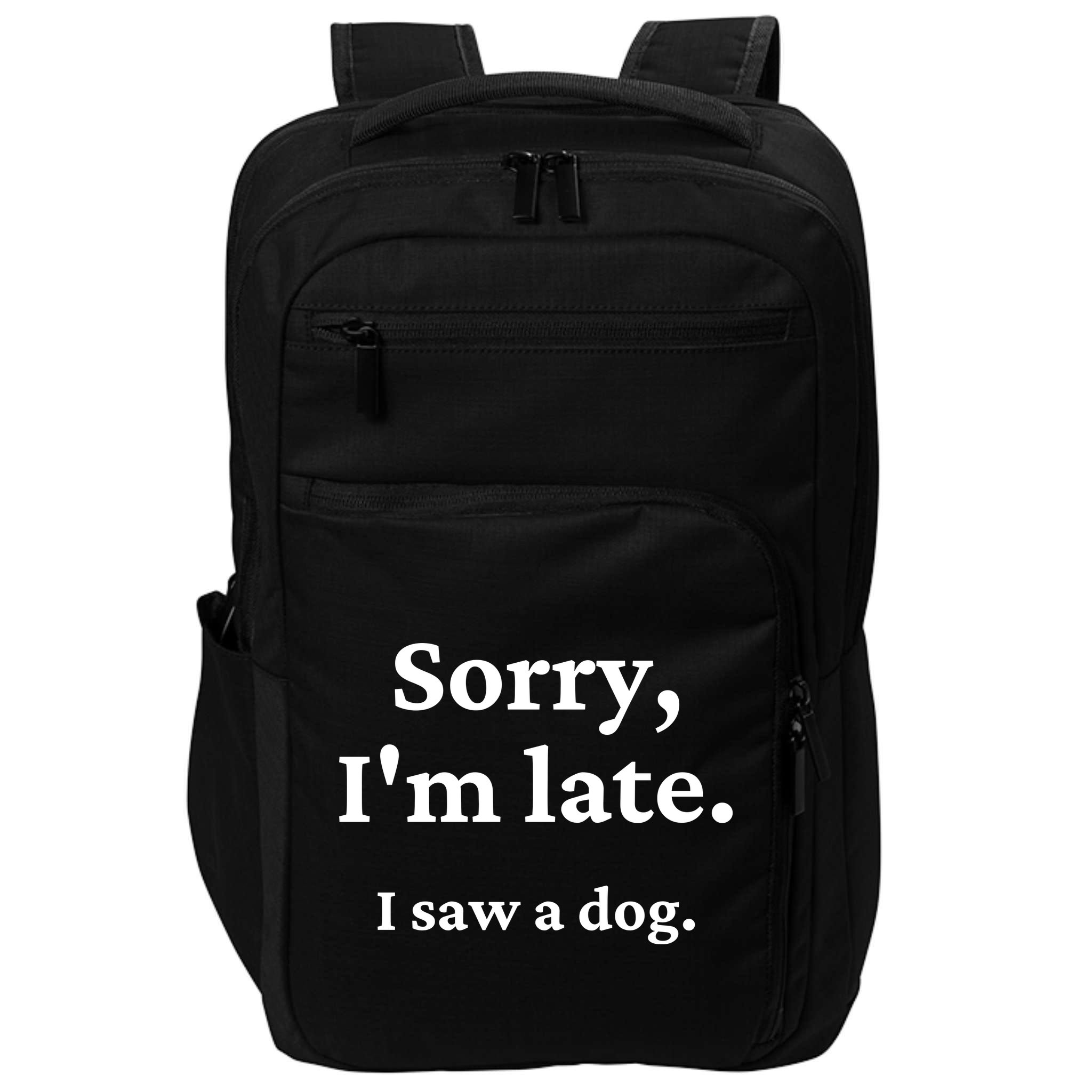 Sorry I'm Late I Saw A Dog Impact Tech Backpack