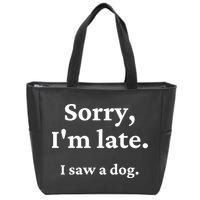 Sorry I'm Late I Saw A Dog Zip Tote Bag