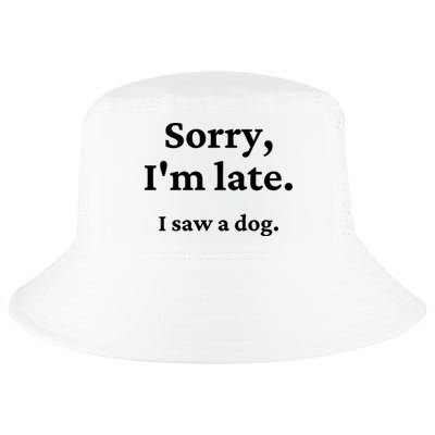 Sorry I'm Late I Saw A Dog Cool Comfort Performance Bucket Hat