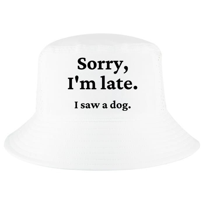 Sorry I'm Late I Saw A Dog Cool Comfort Performance Bucket Hat