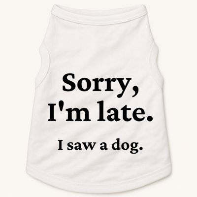 Sorry I'm Late I Saw A Dog Doggie Tank