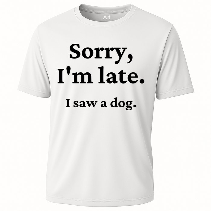 Sorry I'm Late I Saw A Dog Cooling Performance Crew T-Shirt