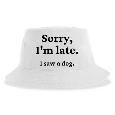 Sorry I'm Late I Saw A Dog Sustainable Bucket Hat