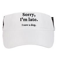Sorry I'm Late I Saw A Dog Adult Drive Performance Visor