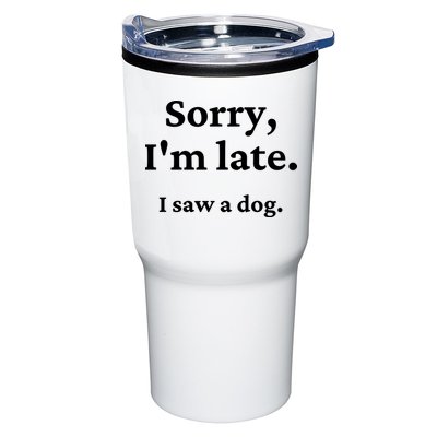 Sorry I'm Late I Saw A Dog Tumbler