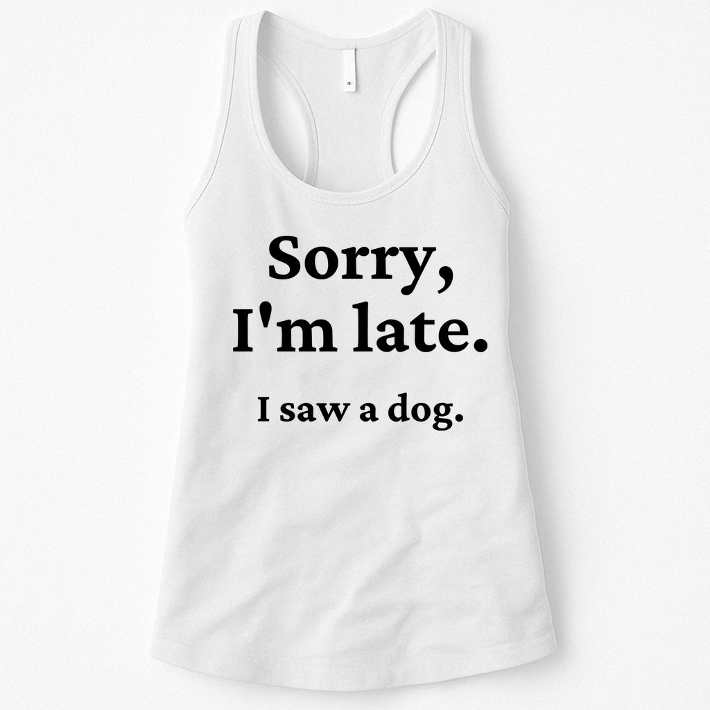 Sorry I'm Late I Saw A Dog Womens Tank Top