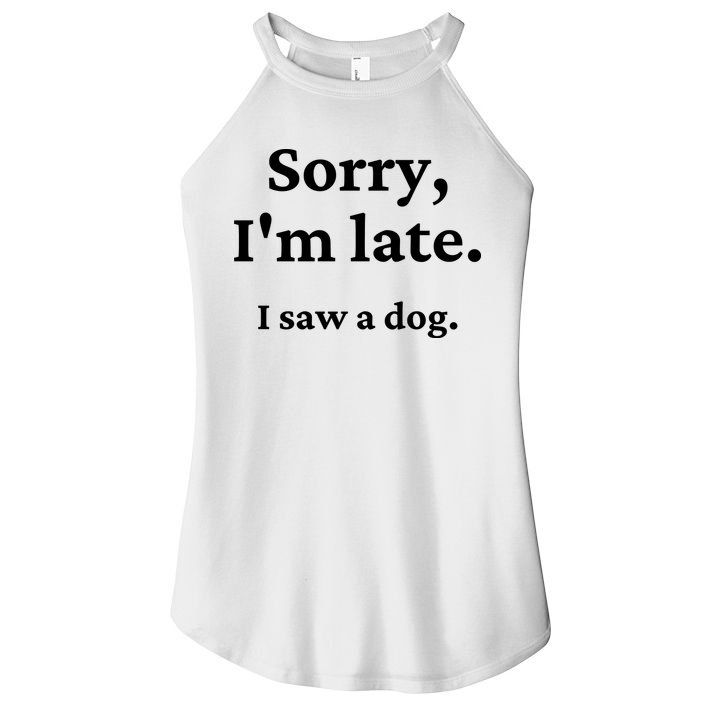 Sorry I'm Late I Saw A Dog Women's Perfect Tri Rocker Tank