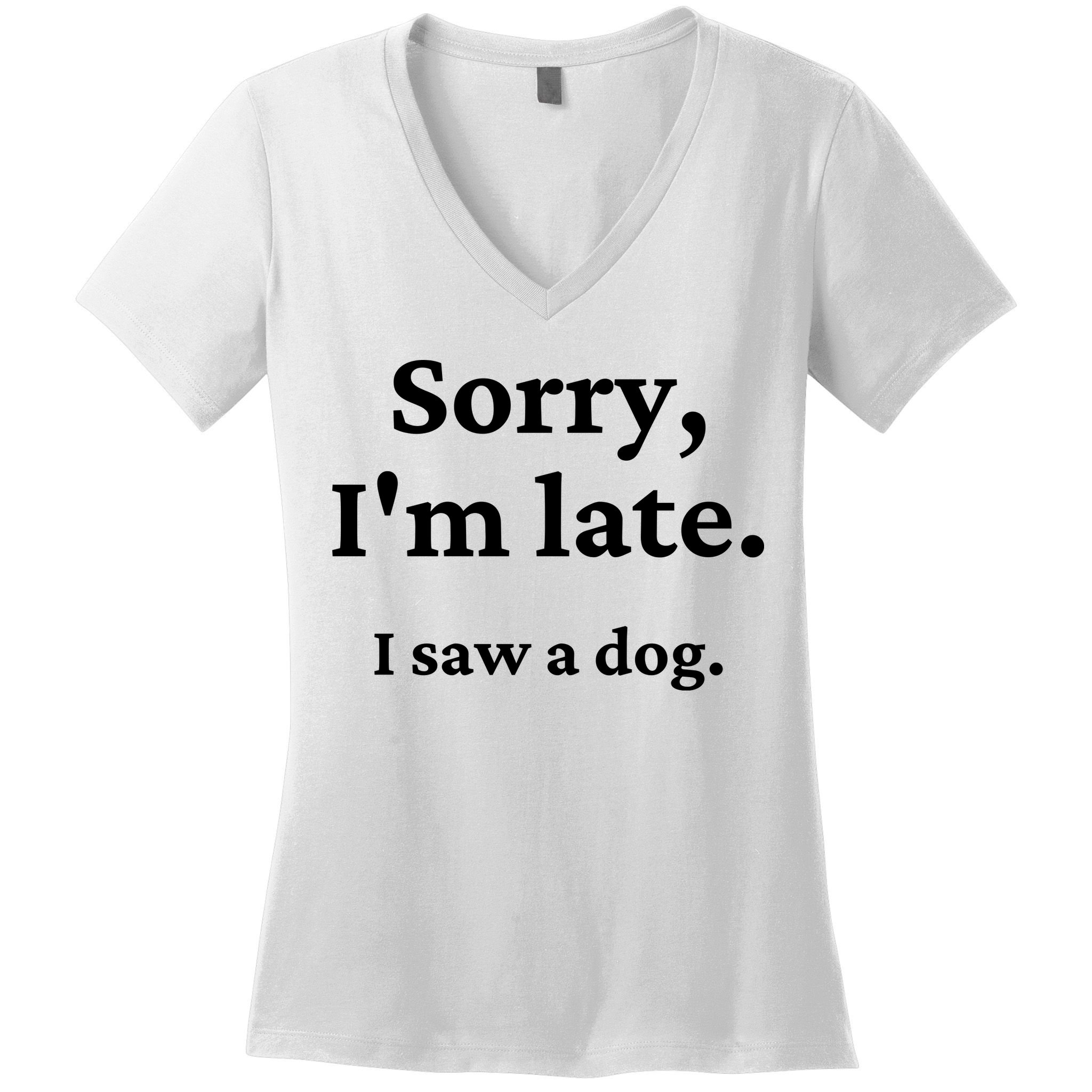 Sorry I'm Late I Saw A Dog Women's V-Neck T-Shirt