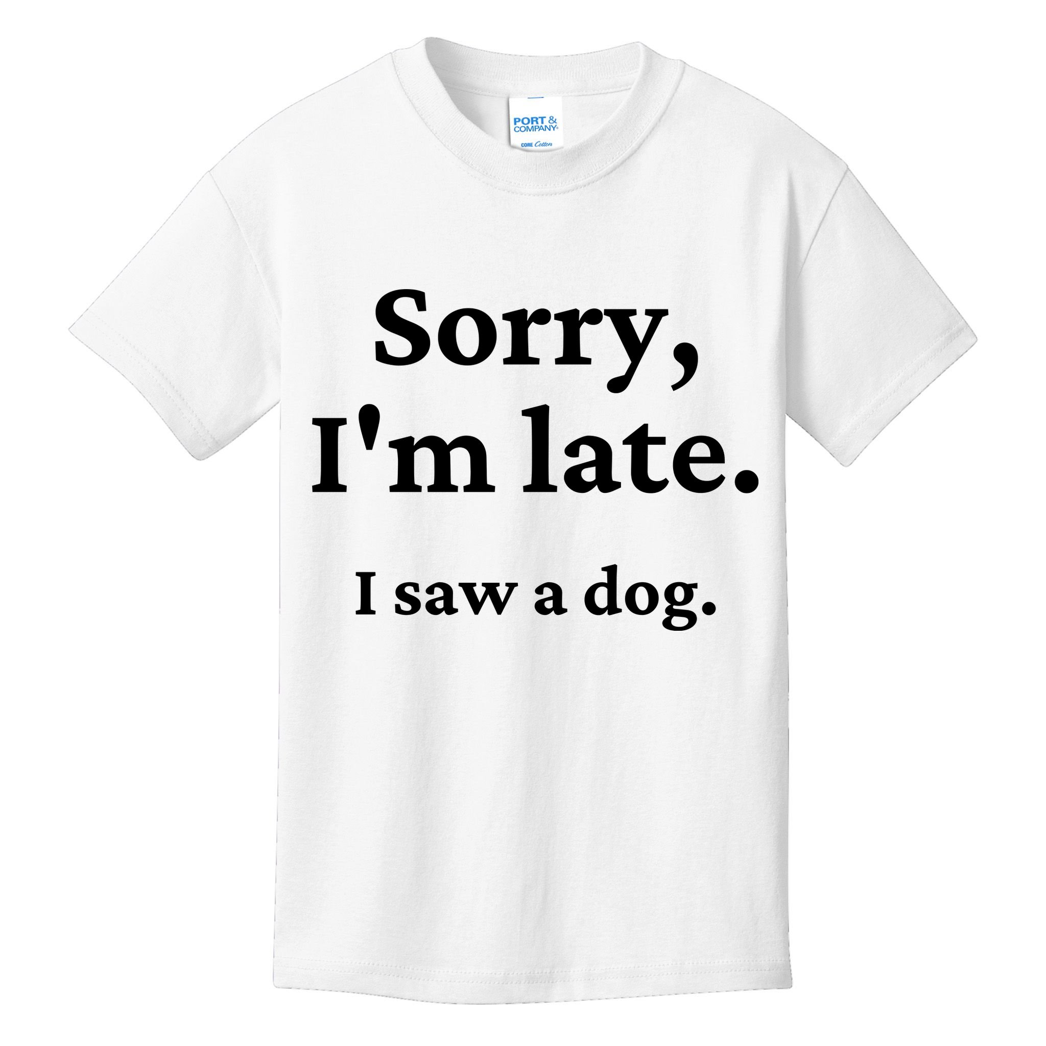 Sorry I'm Late I Saw A Dog Kids T-Shirt