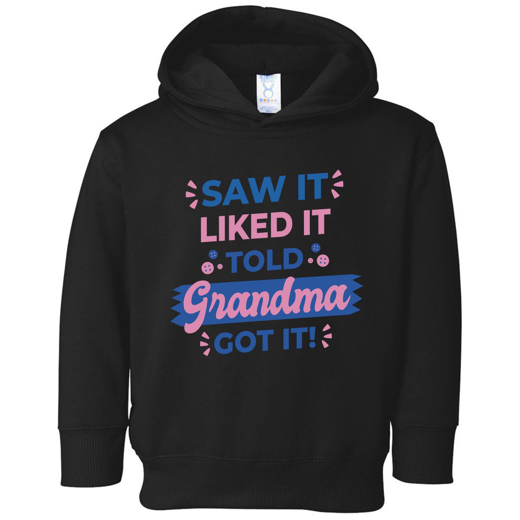Saw It Liked It Told Grandma Got It Funny Gift Toddler Hoodie