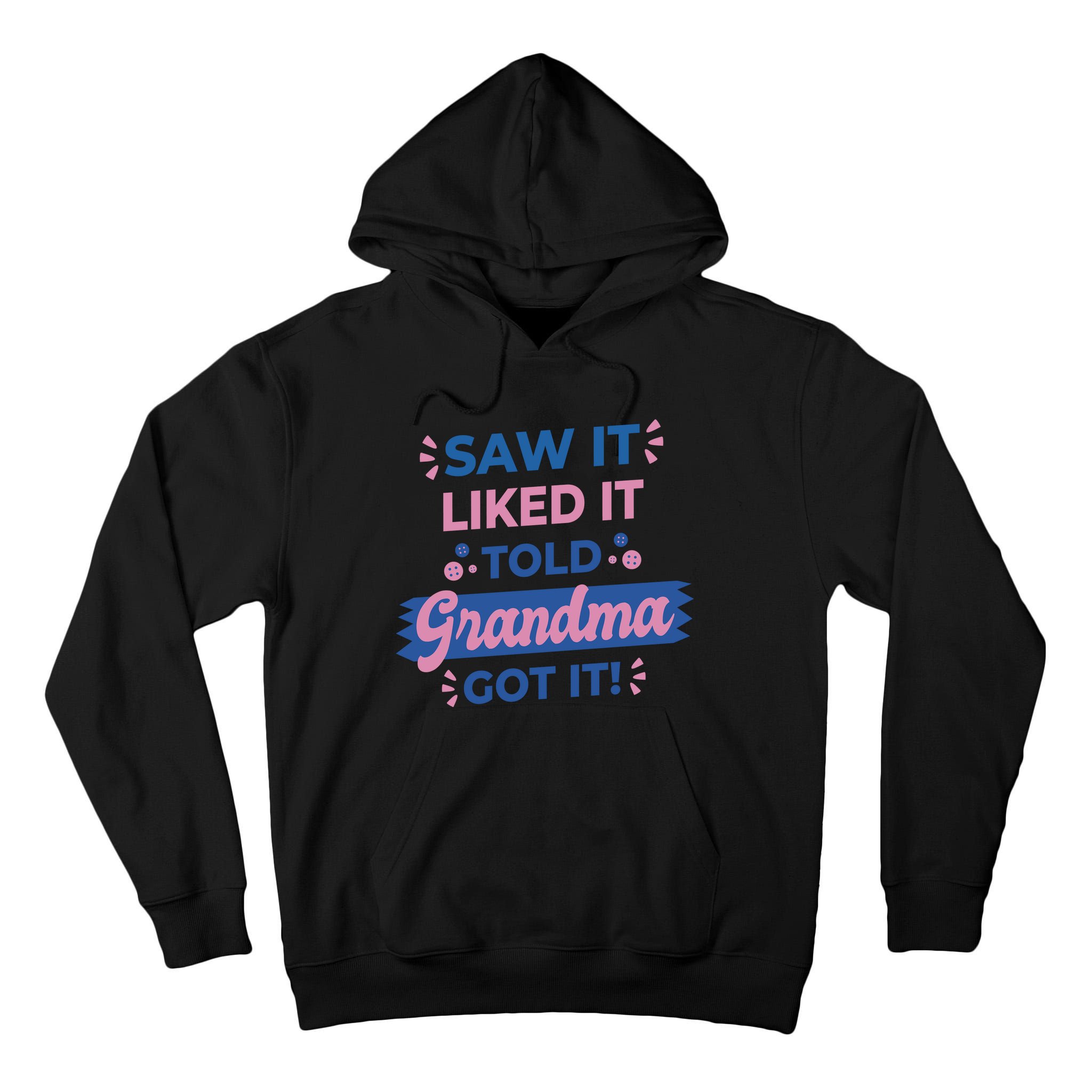 Saw It Liked It Told Grandma Got It Funny Gift Tall Hoodie